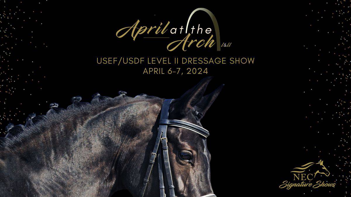 NEC April at the Arch Dressage Shows I & II